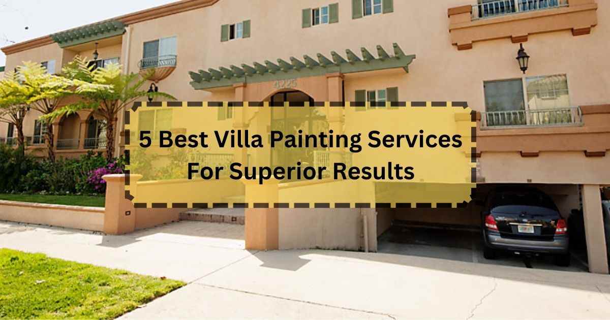 5 Best Villa Painting Services For Superior Results