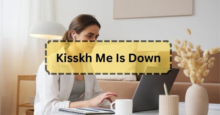 Kisskh Me Is Down – Unlocking The World Of Entertainment!