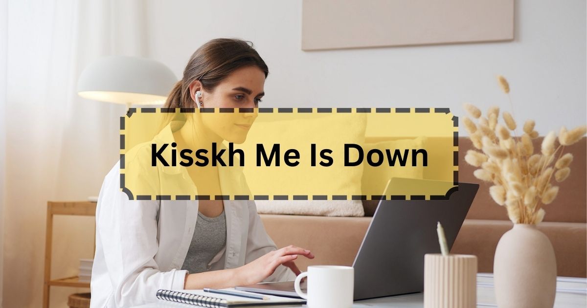 Kisskh Me Is Down