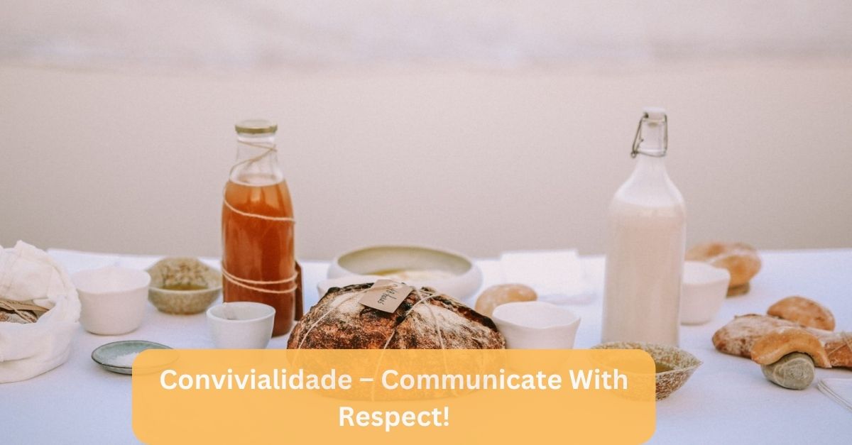 Convivialidade  – Communicate With Respect!