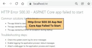 Http Error 500 30 Asp Net Core App Failed To Start  - Fixing The Issue!