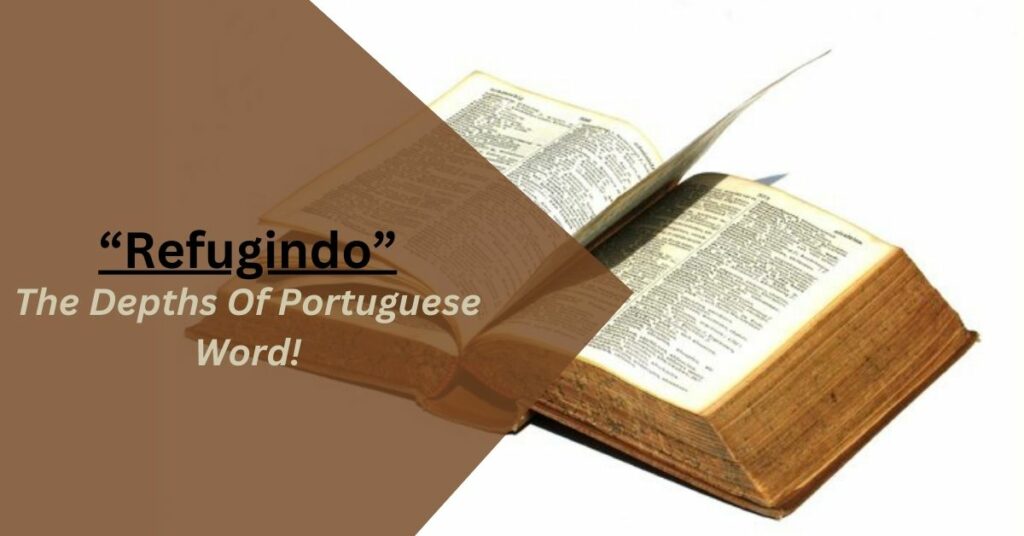 Why is "refugindo" important in Portuguese language and culture – Let’s Take A Look!
