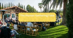 The Human Gathering Fake – Explore Authentic Connections!