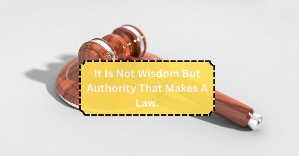 It Is Not Wisdom But Authority That Makes A Law. T - Tymoff