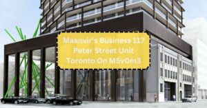 Maanvir's Business 117 Peter Street Unit Toronto On M5v0m3 - A Simple Guide!