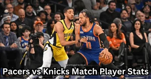 Pacers Vs Knicks Match Player Stats -Breakdown!